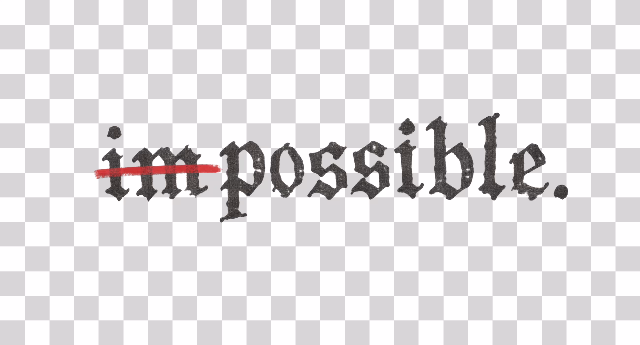 Impossible to Possible